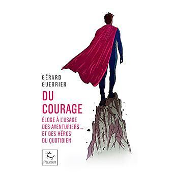 GUERIN - DU COURAGE ELOGE A L USAGE DES AVENTURIERS POCHE
