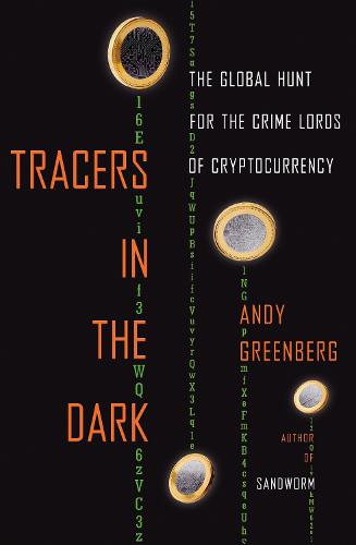 Tracers in the Dark: The Global Hunt for the Crime Lords of Cryptocurrency (Hardback)