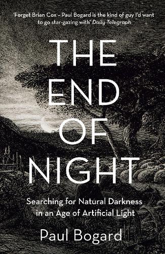 The End of Night: Searching for Natural Darkness in an Age of Artificial Light (Paperback)