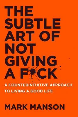 The Subtle Art of Not Giving a F*ck: A Counterintuitive Approach to Living a Good Life (Paperback)