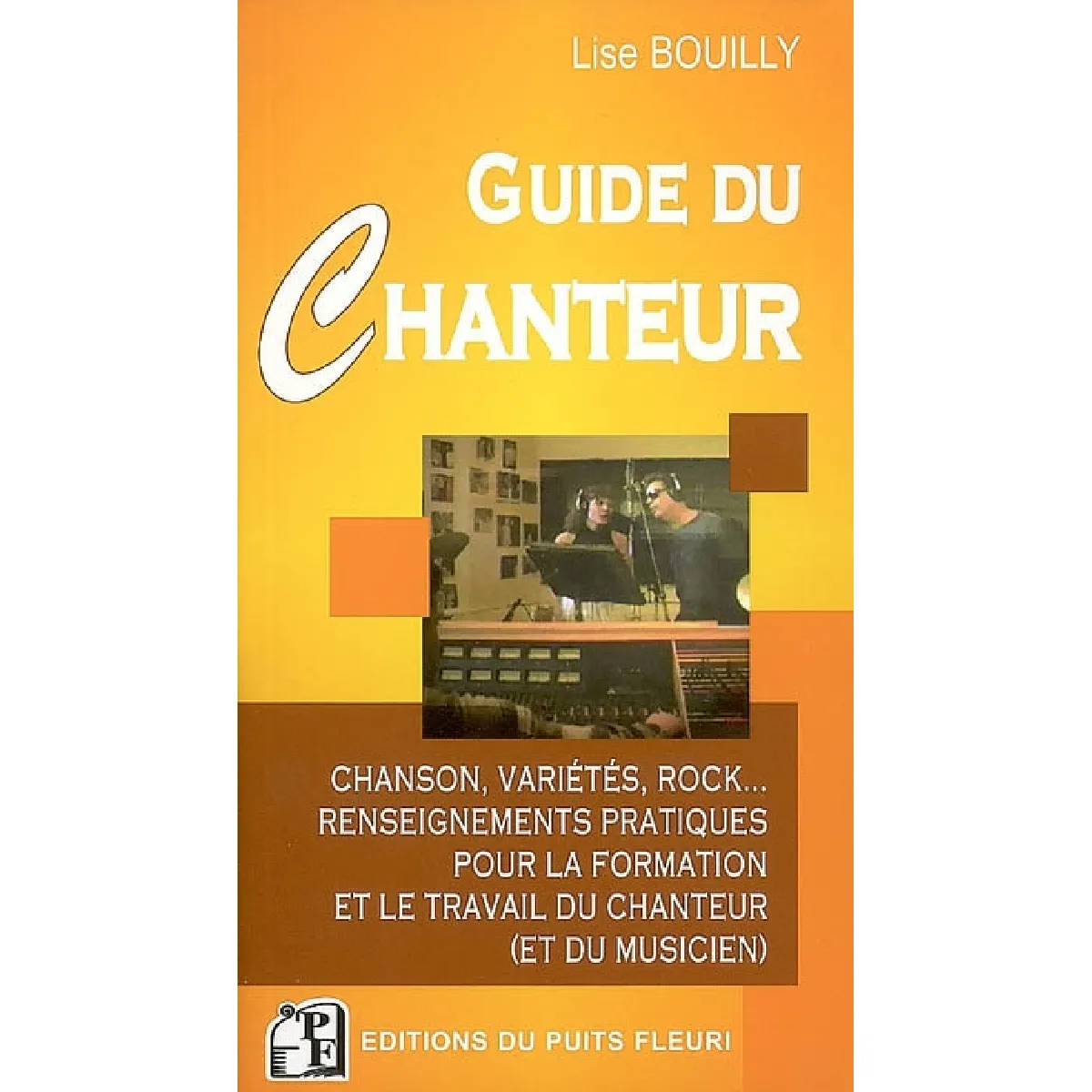 Guide du chanteur : chanson, variétés, rock... : renseignements pratiques pour la formation et le travail du chanteur (et du musicien) · Occasion