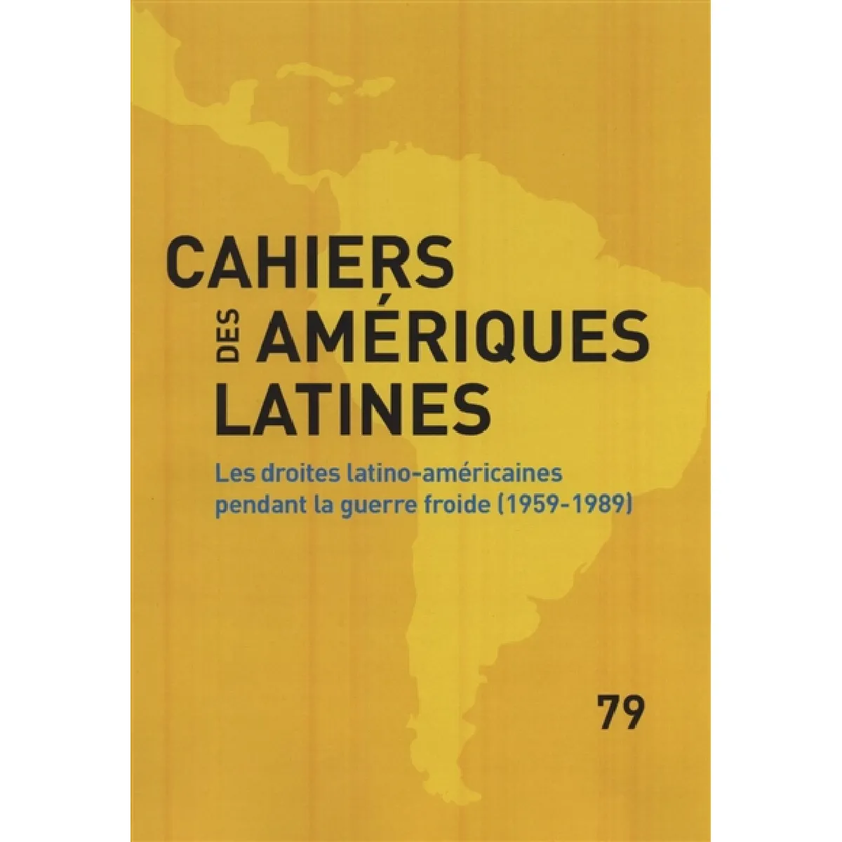 Cahiers des Amériques latines, n° 79. Les droites latino-américaines pendant la guerre froide, 1959-1989 · Occasion