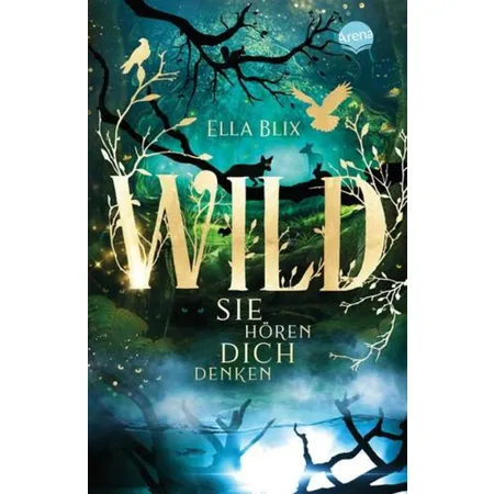Arena Blix, Wild. Sie hören dich denken