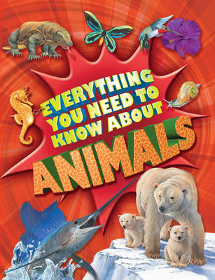 Everything You Need to Know: Animals (Hardback)