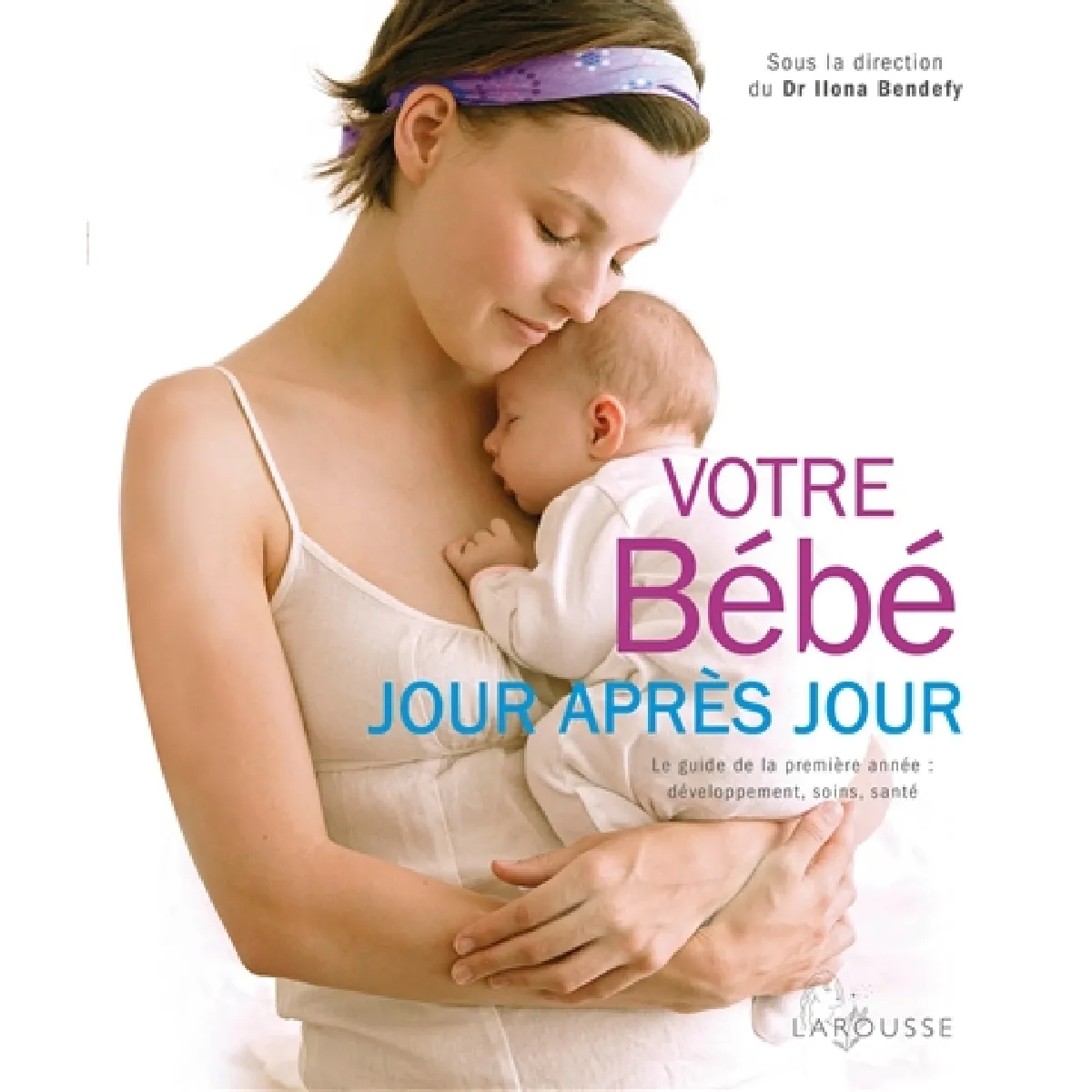 Votre bébé jour après jour : le guide de la première année : développement, soins, santé · Occasion
