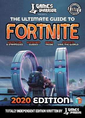 Fortnite Guide by GamesWarrior - 2020 Independent Edition (Hardback)