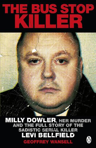 The Bus Stop Killer: Milly Dowler, Her Murder and the Full Story of the Sadistic Serial Killer Levi Bellfield (Paperback)
