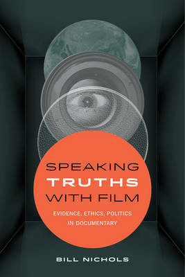 Speaking Truths with Film: Evidence, Ethics, Politics in Documentary (Paperback)