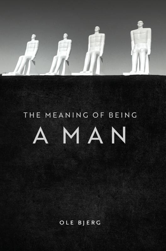 The Meaning Of Being A Man - Ole Bjerg - English Book