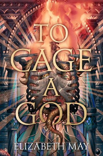 To Cage A God - These Monstrous Gods 1 (Hardback)