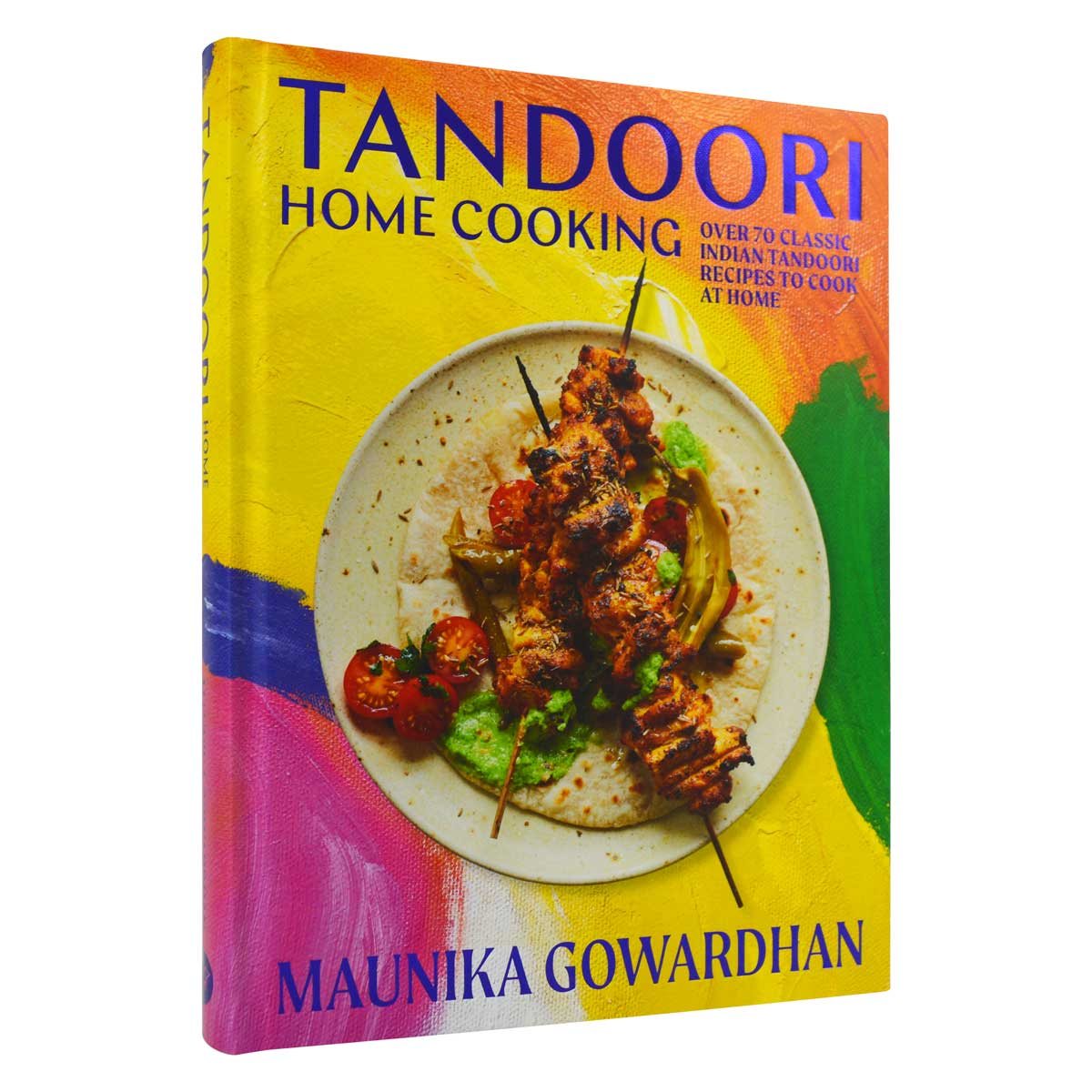 Tandoori Home Cooking: Over 70 Classic Indian Tandoori Recipes to Cook at Home (Hardback)