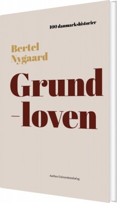 100 Danmarkshistorier - Grundloven - Bertel Nygaard - Bog