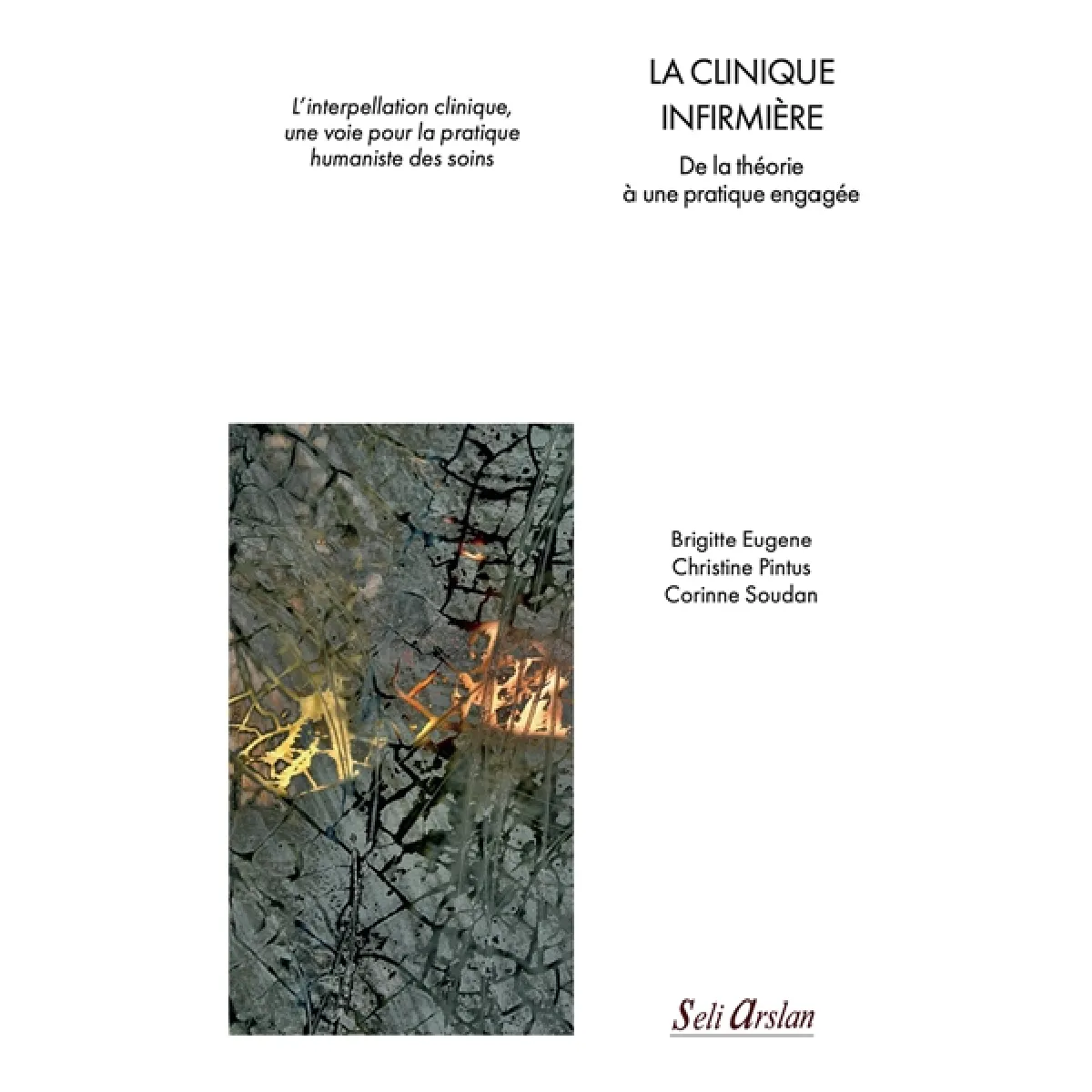 La clinique infirmière : de la théorie à une pratique engagée : l'interpellation clinique, une voie pour la pratique humaniste des soins