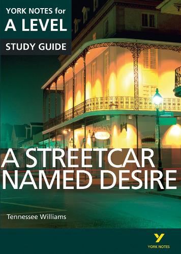 A Streetcar Named Desire: York Notes for A-level everything you need to catch up, study and prepare for and 2023 and 2024 exams and assessments - York Notes Advanced (Paperback)