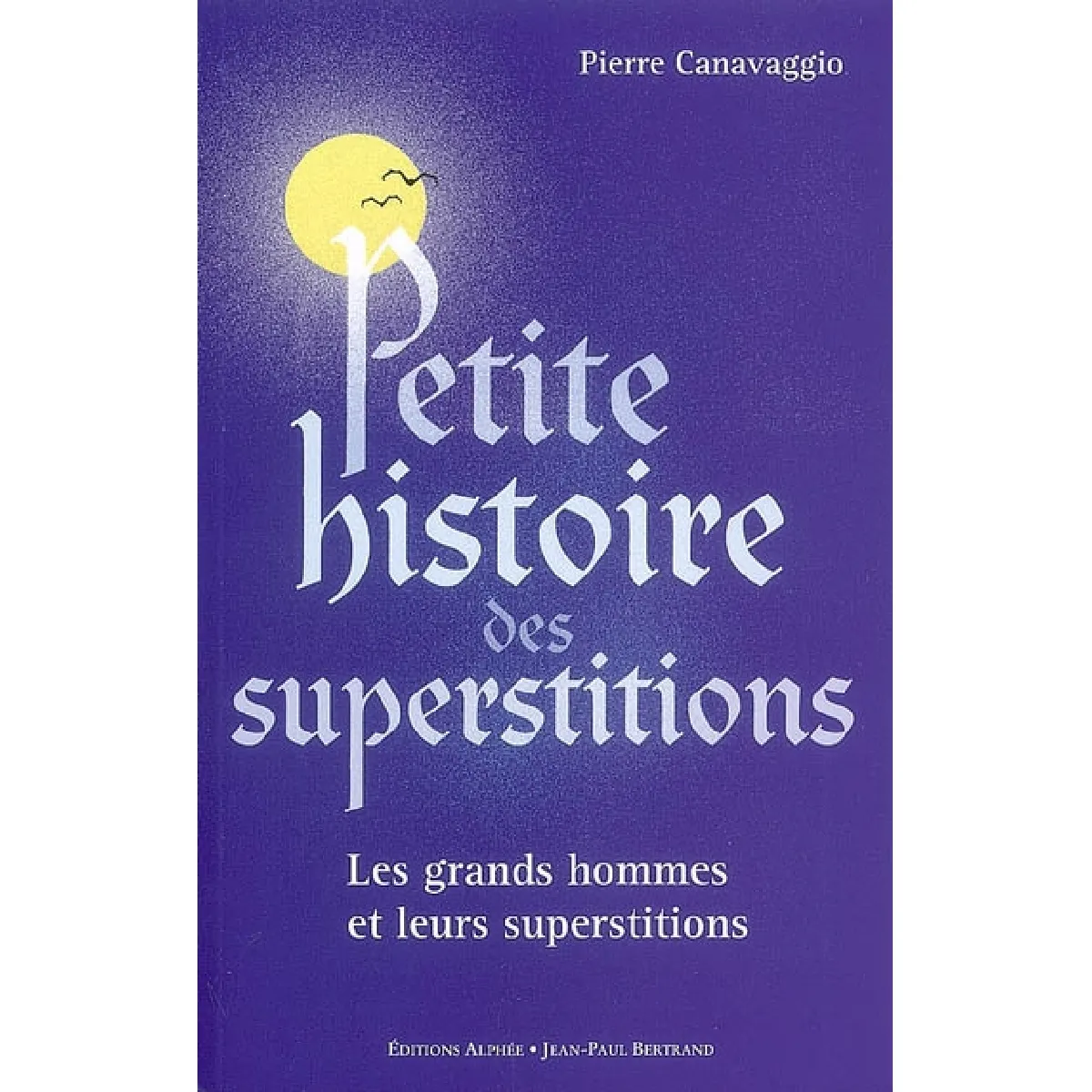 Petite histoire des superstitions : les grands hommes et leurs superstitions. Les superstitions de l'histoire · Occasion