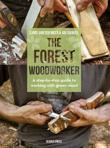 The Forest Woodworker: A Step-by-Step Guide to Working with Green Wood (Hardback)
