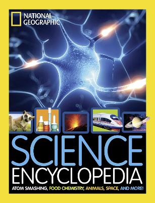 Science Encyclopedia: Atom Smashing, Food Chemistry, Animals, Space, and More! - National Geographic Kids (Hardback)