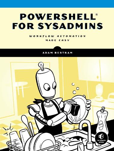 Powershell For Sysadmins: Workflow Automation Made Eas (Paperback)