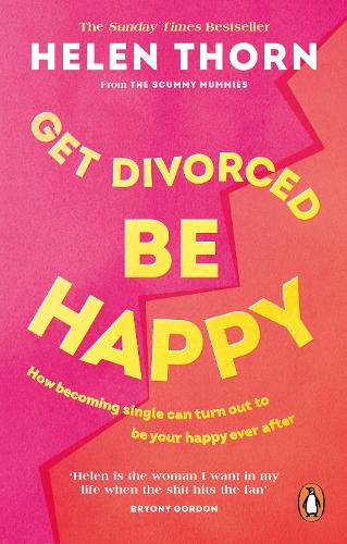 Get Divorced, Be Happy: How becoming single can turn out to be your happy ever after (Paperback)