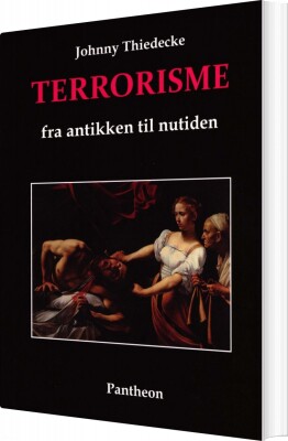 Terrorisme Fra Antikken Til Nutiden - Johnny Thiedecke - Bog