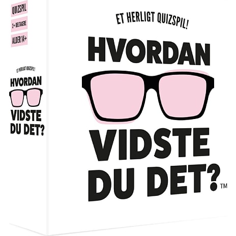 Hvordan vidste du det?