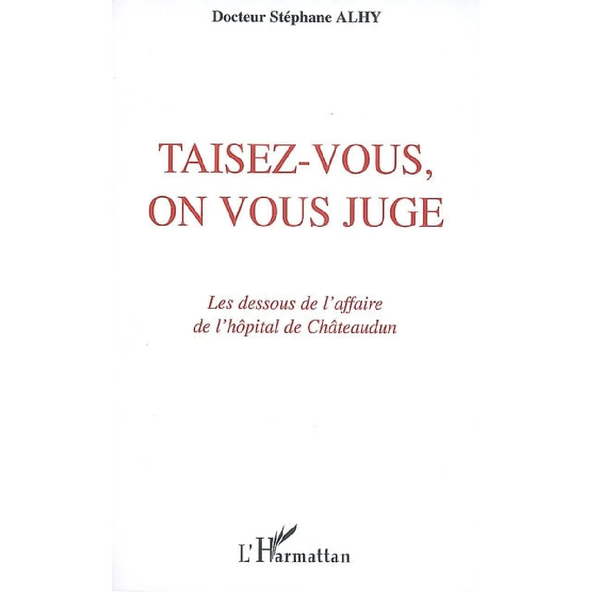 Taisez-vous, on vous juge ! : les dessous de l'affaire de l'hôpital de Châteaudun · Occasion
