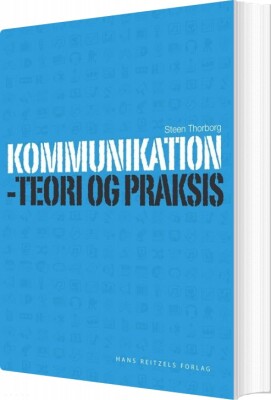 Kommunikation - Teori Og Praksis - Steen Thorborg - Bog
