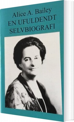 En Ufuldendt Selvbiografi - Alice A. Bailey - Bog