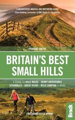 Britain's Best Small Hills: A guide to wild walks, short adventures, scrambles, great views, wild camping & more - Bradt Travel Guides (Bradt on Britain) (Paperback)