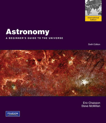Astronomy: A Beginner's Guide to the Universe with Mastering Astronomy: International Edition