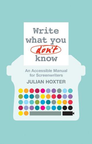Write What You Don't Know: An Accessible Manual for Screenwriters (Paperback)