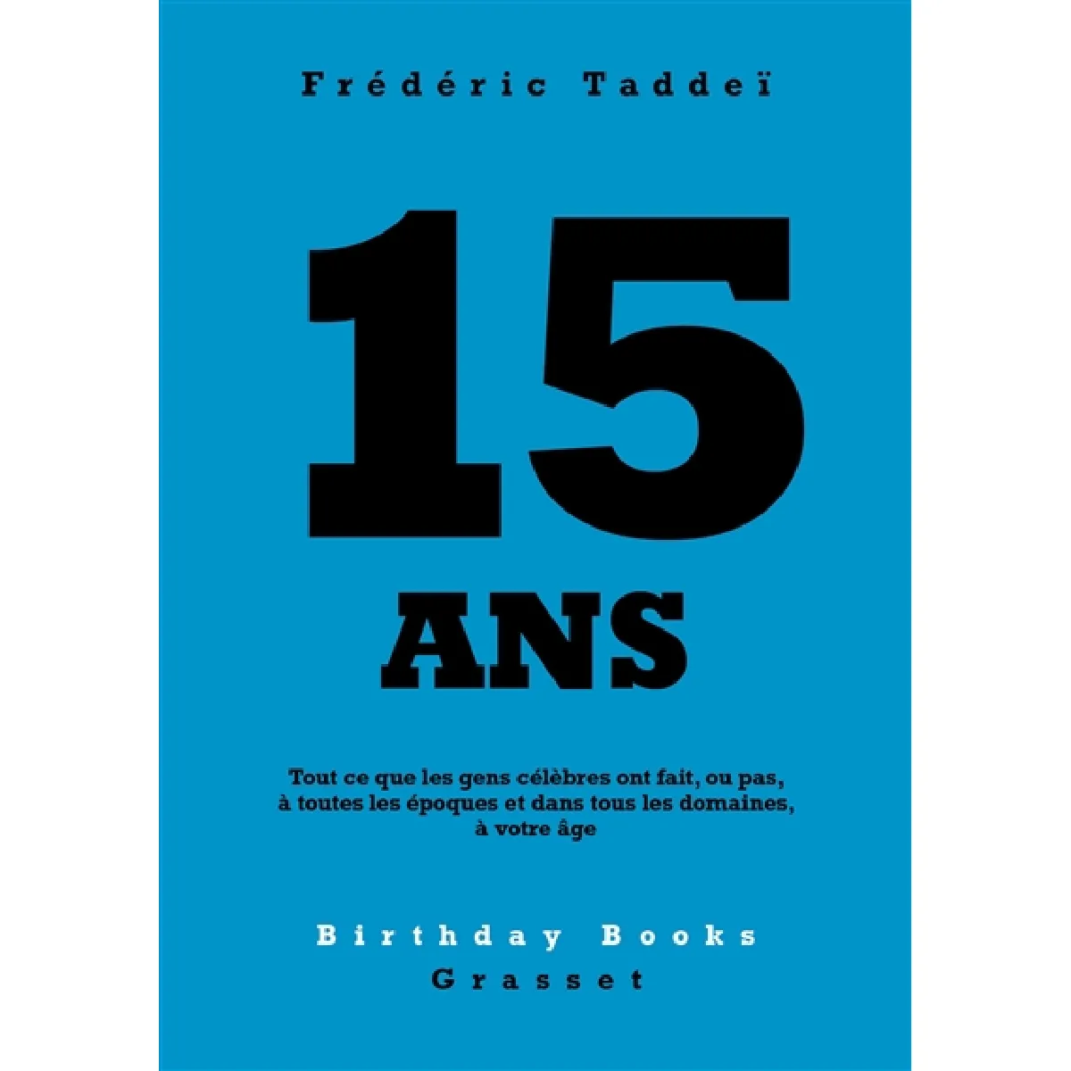 15 ans : tout ce que les gens célèbres ont fait, ou pas, à toutes les époques et dans tous les domaines, à votre âge · Occasion