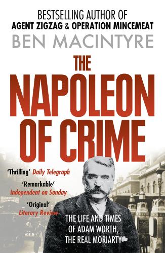 The Napoleon of Crime: The Life and Times of Adam Worth, the Real Moriarty (Paperback)