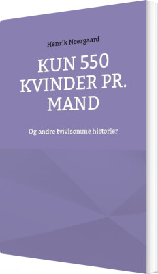 Kun 550 Kvinder Pr. Mand - Henrik Neergaard - Bog