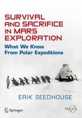 Survival and Sacrifice in Mars Exploration: What We Know from Polar Expeditions - Space Exploration (Paperback)
