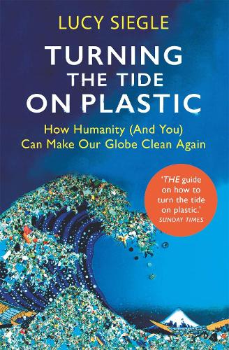 Turning the Tide on Plastic: How Humanity (And You) Can Make Our Globe Clean Again (Paperback)