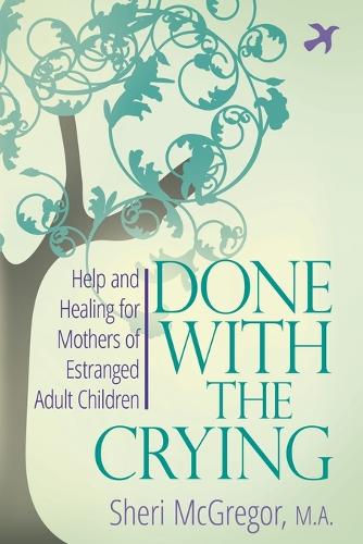 Done with the Crying: Help and Healing for Mothers of Estranged Adult (Paperback)