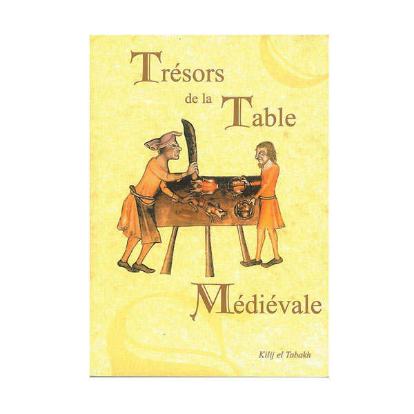Trésors de la table médiévale - Tome 1 - Livre de Kilij el Tabakh
