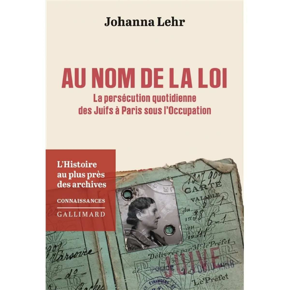 Au nom de la loi : la persécution quotidienne des Juifs à Paris sous l'Occupation : l'histoire au plus près des archives