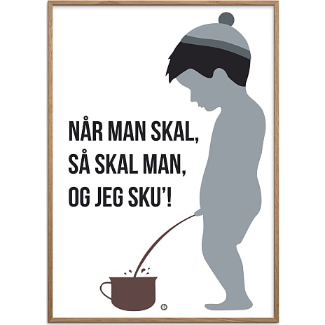 Når man skal, så skal man - 70x100 cm