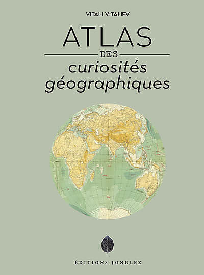 JONGLEZ - ATLAS DES CURIOSITES GEOGRAPHIQUES