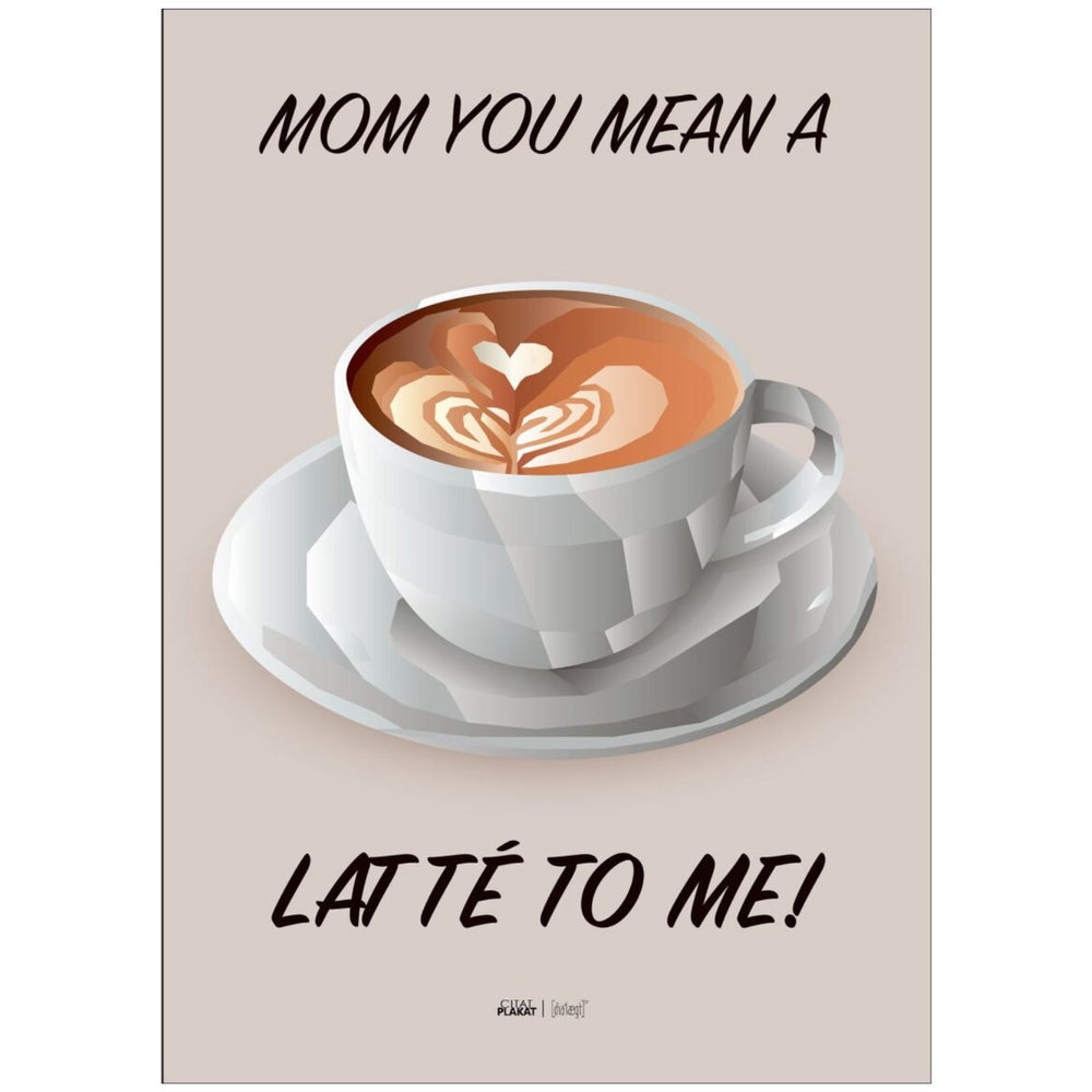 Køb Poster & Frame Citatplakat - Mom You Mean A Latté To Me