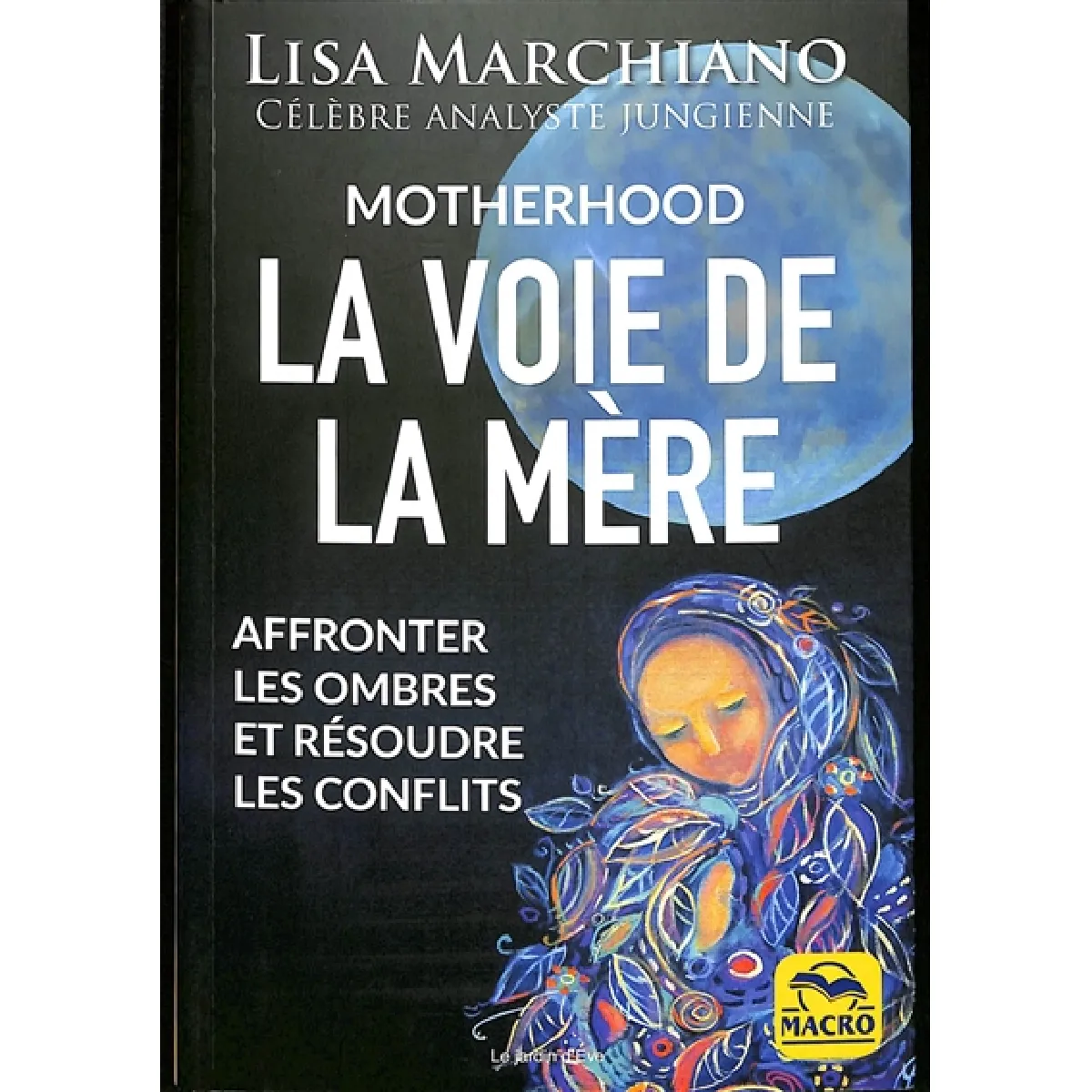 Motherhood : la voie de la mère : affronter les ombres et résoudre les conflits