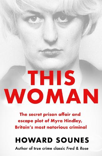 This Woman: The secret prison affair and escape plot of Myra Hindley, Britain's most notorious criminal (Paperback)