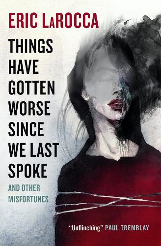 Things Have Gotten Worse Since We Last Spoke And Other Misfortunes (Hardback)