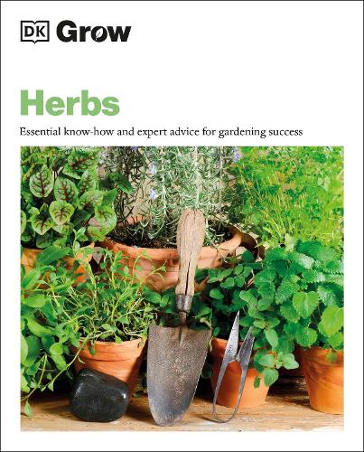 Grow Herbs: Essential Know-how and Expert Advice for Gardening Success (Paperback)