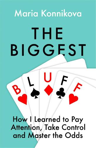 The Biggest Bluff: How I Learned to Pay Attention, Master Myself, and Win (Paperback)