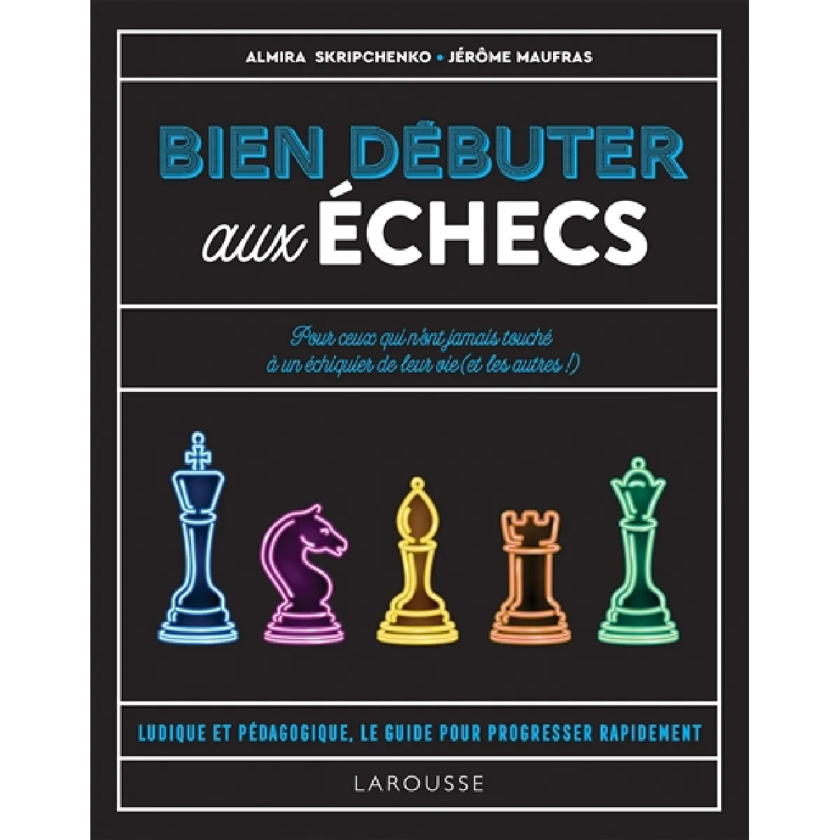 Bien débuter aux échecs : pour ceux qui n'ont jamais touché à un échiquier de leur vie (et les autres !) : ludique et pédagogique, le guide pour progresser rapidement · Occasion