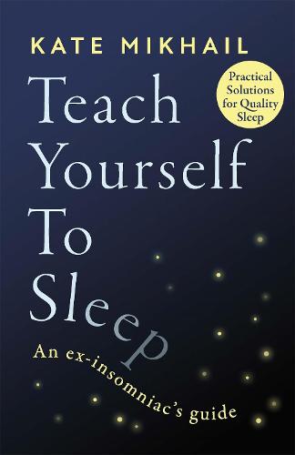 Teach Yourself to Sleep: An ex-insomniac's guide (Paperback)