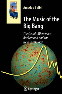 The Music of the Big Bang: The Cosmic Microwave Background and the New Cosmology - Astronomers' Universe (Paperback)